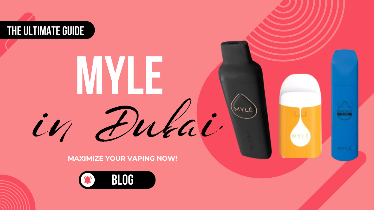 Maximize Your Vaping with MYLE UAE: The Ultimate Guide